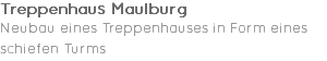 Treppenhaus Maulburg Neubau eines Treppenhauses in Form eines schiefen Turms