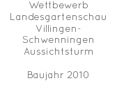 Wettbewerb Landesgartenschau Villingen-Schwenningen Aussichtsturm Baujahr 2010 