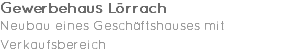 Gewerbehaus Lörrach Neubau eines Geschäftshauses mit Verkaufsbereich