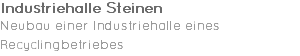 Industriehalle Steinen Neubau einer Industriehalle eines Recyclingbetriebes