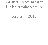 Neubau von einem Mehrfamilienhaus Baujahr 2015 