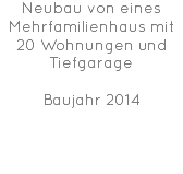 Neubau von eines Mehrfamilienhaus mit 20 Wohnungen und Tiefgarage Baujahr 2014 