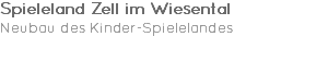 Spieleland Zell im Wiesental Neubau des Kinder-Spielelandes 