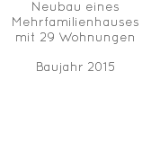 Neubau eines Mehrfamilienhauses mit 29 Wohnungen Baujahr 2015 