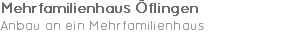 Mehrfamilienhaus Öflingen Anbau an ein Mehrfamilienhaus