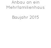 Anbau an ein Mehrfamilienhaus Baujahr 2015 