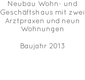 Neubau Wohn- und Geschäftshaus mit zwei Arztpraxen und neun Wohnungen Baujahr 2013 