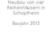 Neubau von vier Reihenhäusern in Schopfheim Baujahr 2013 