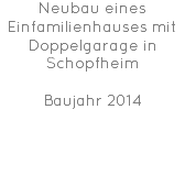 Neubau eines Einfamilienhauses mit Doppelgarage in Schopfheim Baujahr 2014 