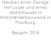 Neubau einer Garage mit Lager und eines Wohnhauses in Holzständerbauweise in Maulburg Baujahr 2014 