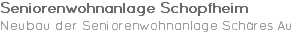 Seniorenwohnanlage Schopfheim Neubau der Seniorenwohnanlage Schäres Au